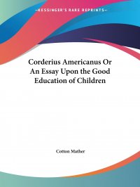 Corderius Americanus Or An Essay Upon the Good Education of Children