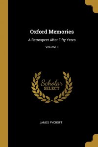 Oxford Memories. A Retrospect After Fifty Years; Volume II