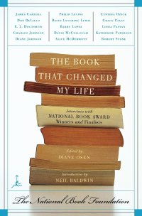 The Book That Changed My Life. Interviews with National Book Award Winners and Finalists