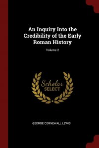 An Inquiry Into the Credibility of the Early Roman History; Volume 2