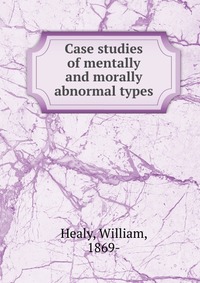 Case studies of mentally and morally abnormal types