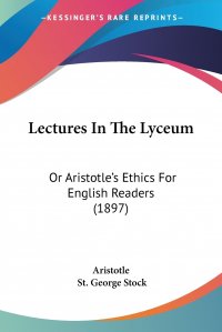 Lectures In The Lyceum. Or Aristotle's Ethics For English Readers (1897)