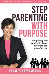 Step Parenting with Purpose. Everything you wanted to know but were too afraid to ask