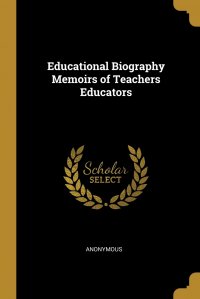 Educational Biography Memoirs of Teachers Educators