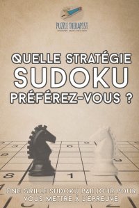 Quelle strategie Sudoku preferez-vous ? . Une grille Sudoku par jour pour vous mettre a l'epreuve