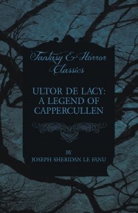 Ultor de Lacy. A Legend of Cappercullen