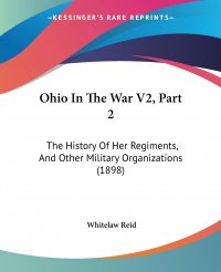 Ohio In The War V2, Part 2. The History Of Her Regiments, And Other Military Organizations (1898)