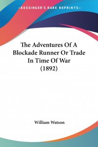 The Adventures Of A Blockade Runner Or Trade In Time Of War (1892)