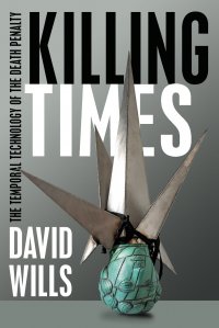 Killing Times. The Temporal Technology of the Death Penalty