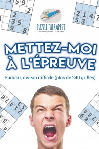 Mettez-moi a l'epreuve . Sudoku, niveau difficile (plus de 240 grilles)