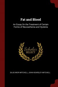 Fat and Blood. An Essay On the Treatment of Certain Forms of Neurasthenia and Hysteria