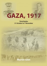 Gaza 1917. Third Battle 31 October to 7 November