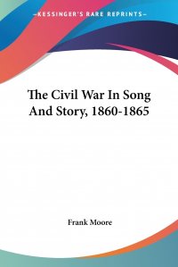 The Civil War In Song And Story, 1860-1865