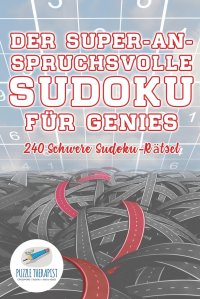 Der Super-Anspruchsvolle Sudoku fur Genies . 240 Schwere Sudoku-Ratsel