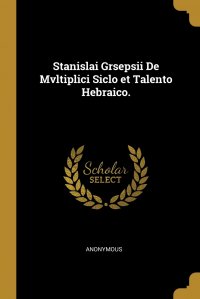 Stanislai Grsepsii De Mvltiplici Siclo et Talento Hebraico