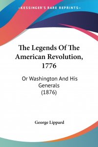 The Legends Of The American Revolution, 1776. Or Washington And His Generals (1876)