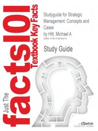 Studyguide for Strategic Management. Concepts and Cases by Hitt, Michael A, ISBN 9781111825874