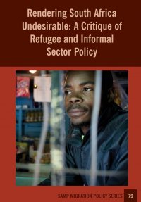 Rendering South Africa Undesirable. A Critique of Refugee and Informal Sector Policy