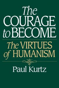 The Courage to Become. The Virtues of Humanism