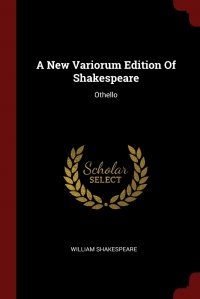 A New Variorum Edition Of Shakespeare. Othello