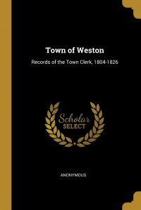 Town of Weston. Records of the Town Clerk, 1804-1826