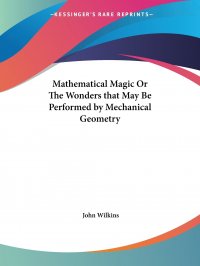 Mathematical Magic Or The Wonders that May Be Performed by Mechanical Geometry