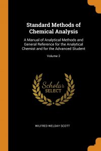 Standard Methods of Chemical Analysis. A Manual of Analytical Methods and General Reference for the Analytical Chemist and for the Advanced Student; Volume 2