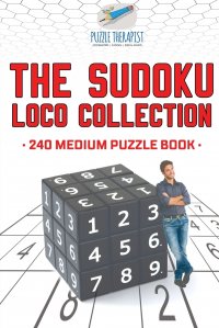 The Sudoku Loco Collection . 240 Medium Puzzle Book