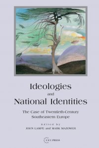 Ideologies and National Identities. The Case of Twentieth-Century Southeastern Europe