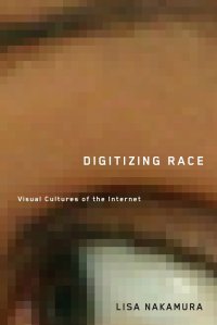 Digitizing Race. Visual Cultures of the Internet