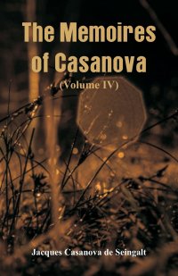 The Memoires of Casanova. (Volume IV)