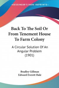 Back To The Soil Or From Tenement House To Farm Colony. A Circular Solution Of An Angular Problem (1901)