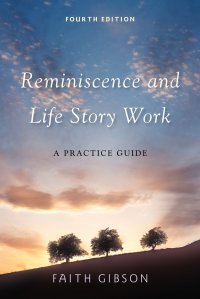 Reminiscence and Life Story Work. A Practice Guide