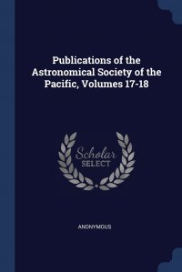 Publications of the Astronomical Society of the Pacific, Volumes 17-18