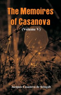 The Memoires of Casanova. (Volume V)