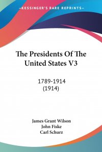 The Presidents Of The United States V3. 1789-1914 (1914)