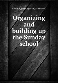 Organizing and building up the Sunday school