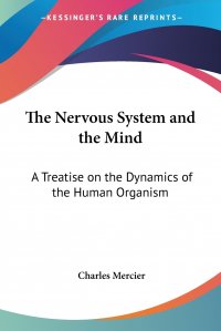 The Nervous System and the Mind. A Treatise on the Dynamics of the Human Organism