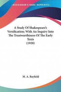 A Study Of Shakespeare's Versification; With An Inquiry Into The Trustworthiness Of The Early Texts (1920)