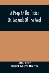 A Peep At The Pixies; Or, Legends Of The West