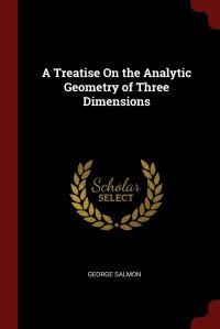 A Treatise On the Analytic Geometry of Three Dimensions