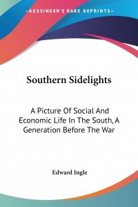 Southern Sidelights. A Picture Of Social And Economic Life In The South, A Generation Before The War