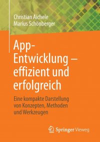 App-Entwicklung . effizient und erfolgreich. Eine kompakte Darstellung von Konzepten, Methoden und Werkzeugen