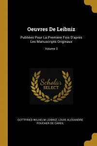 Oeuvres De Leibniz. Publiees Pour La Premiere Fois D'apres Les Manuscripts Originaux; Volume 3