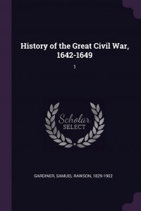 History of the Great Civil War, 1642-1649. 1