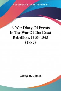 A War Diary Of Events In The War Of The Great Rebellion, 1863-1865 (1882)