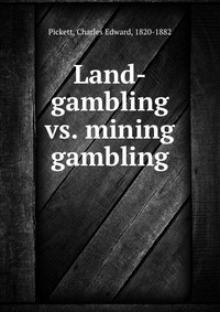 Land-gambling vs. mining gambling