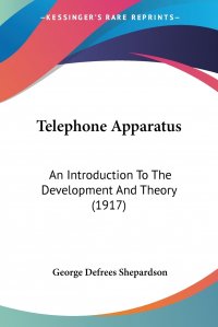 Telephone Apparatus. An Introduction To The Development And Theory (1917)