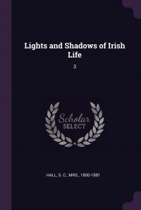 Lights and Shadows of Irish Life. 3