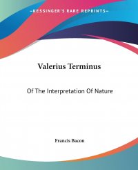 Valerius Terminus. Of The Interpretation Of Nature